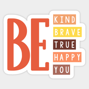 Be kind be brave be true be happy be you. Sticker